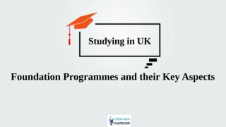 Studying in UK Foundation Programmes and their key aspects.pptx
