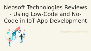 Neosoft Technologies Reviews - Using  Low-Code and No-Code in IoT App Development.pptx