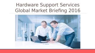 Hardware Support Services Global Market Briefing 2016 - Characteristics.pptx