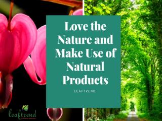 Love the Nature and Make Use of Natural Products.pptx